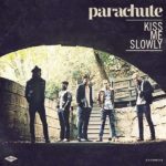 Parachute - Kiss Me Slowly